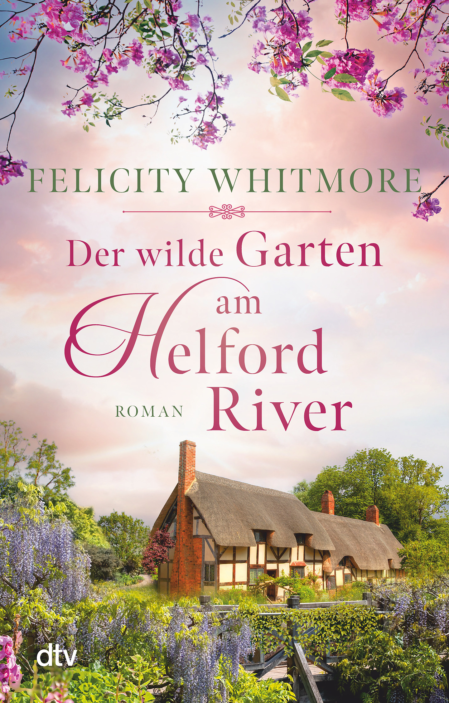 Der wilde Garten am Helford River. Felicity Whitmore. dtv